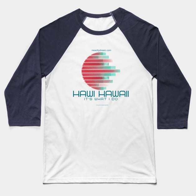 Hawi Hawaii -- It's What I Do! Paradise everyday Baseball T-Shirt by LeftBrainExpress